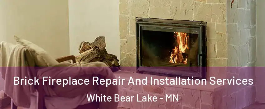  Brick Fireplace Repair And Installation Services White Bear Lake - MN