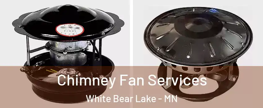  Chimney Fan Services White Bear Lake - MN