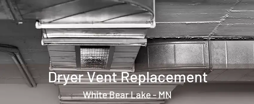  Dryer Vent Replacement White Bear Lake - MN
