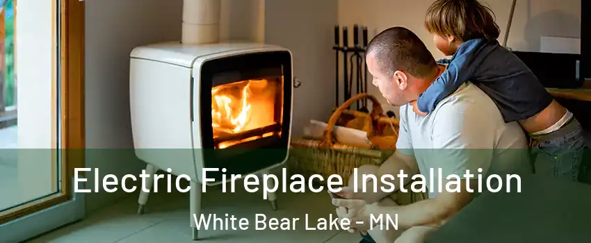  Electric Fireplace Installation White Bear Lake - MN