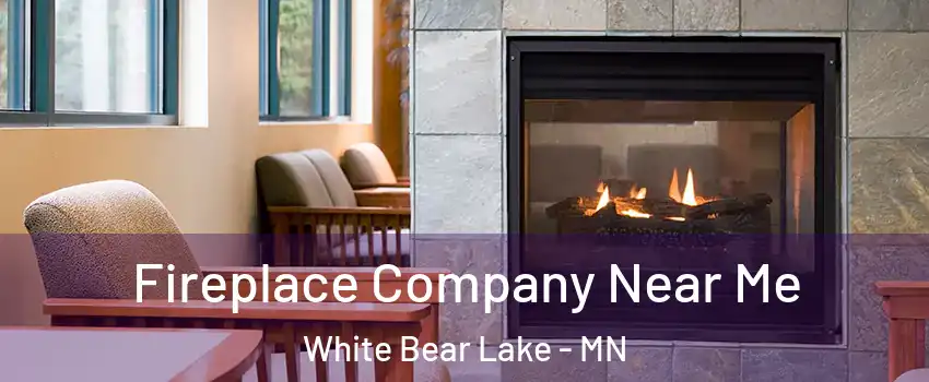  Fireplace Company Near Me White Bear Lake - MN