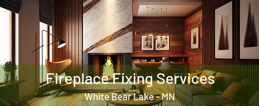  Fireplace Fixing Services White Bear Lake - MN