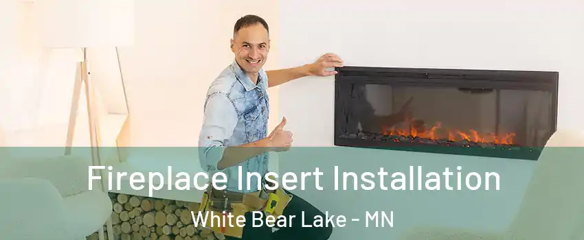  Fireplace Insert Installation White Bear Lake - MN