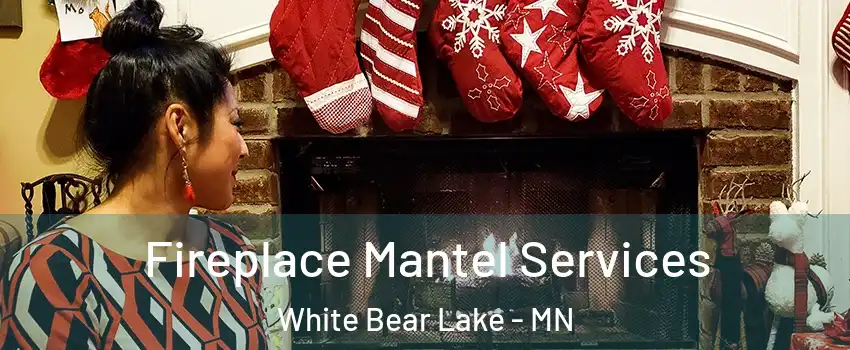  Fireplace Mantel Services White Bear Lake - MN