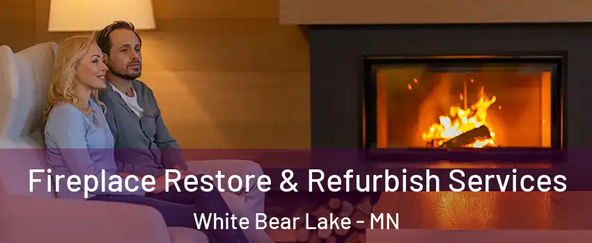  Fireplace Restore & Refurbish Services White Bear Lake - MN
