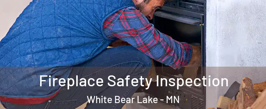  Fireplace Safety Inspection White Bear Lake - MN