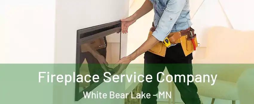  Fireplace Service Company White Bear Lake - MN