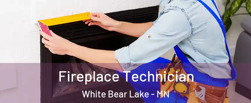  Fireplace Technician White Bear Lake - MN