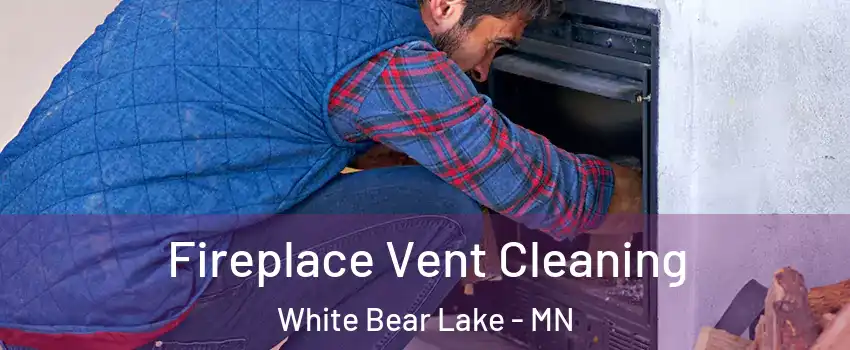  Fireplace Vent Cleaning White Bear Lake - MN