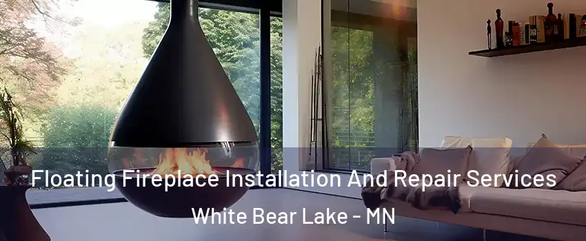  Floating Fireplace Installation And Repair Services White Bear Lake - MN