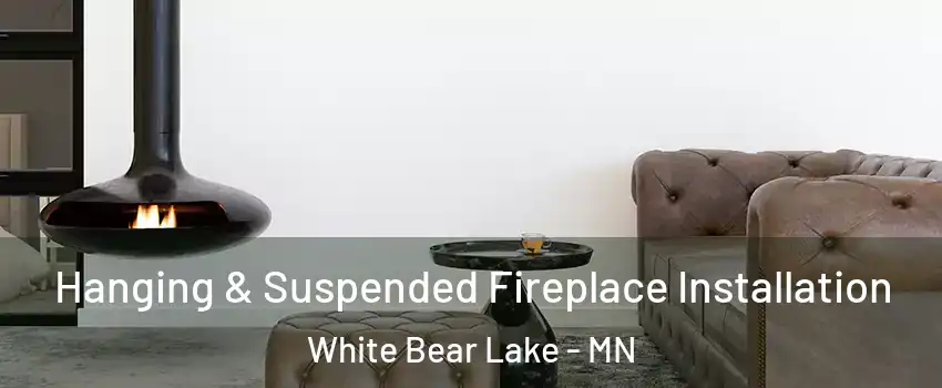  Hanging & Suspended Fireplace Installation White Bear Lake - MN