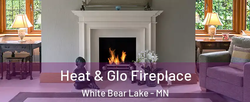  Heat & Glo Fireplace White Bear Lake - MN