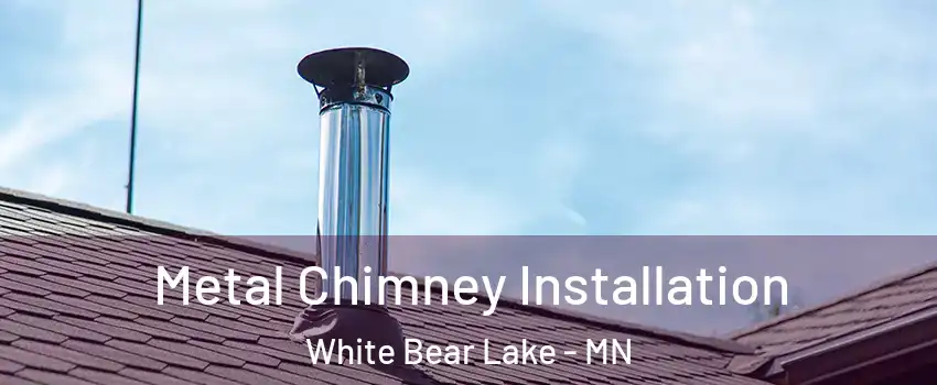  Metal Chimney Installation White Bear Lake - MN