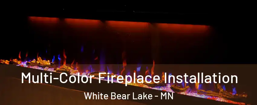  Multi-Color Fireplace Installation White Bear Lake - MN