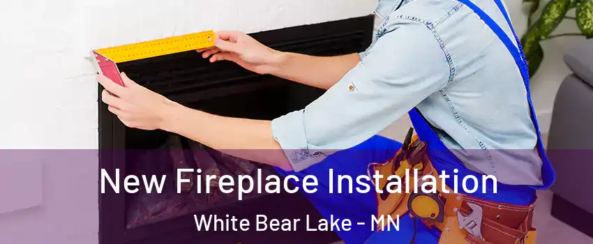  New Fireplace Installation White Bear Lake - MN