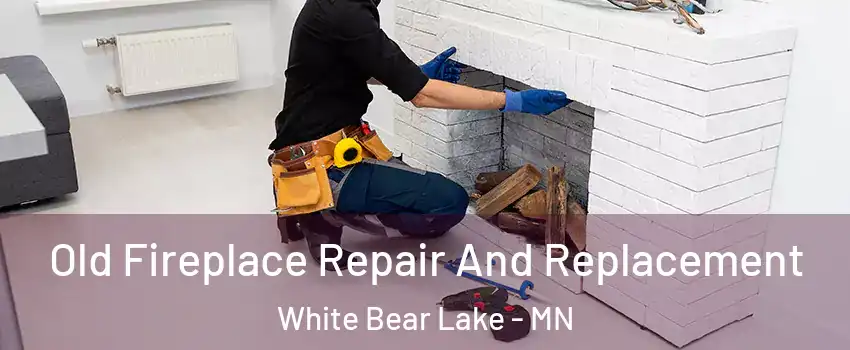  Old Fireplace Repair And Replacement White Bear Lake - MN