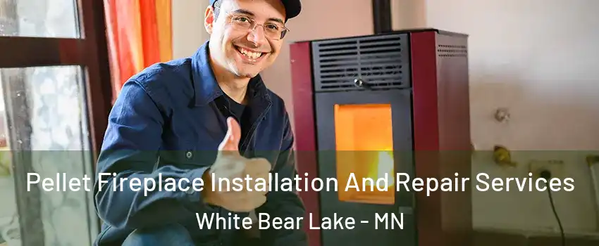  Pellet Fireplace Installation And Repair Services White Bear Lake - MN
