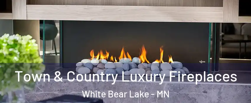  Town & Country Luxury Fireplaces White Bear Lake - MN