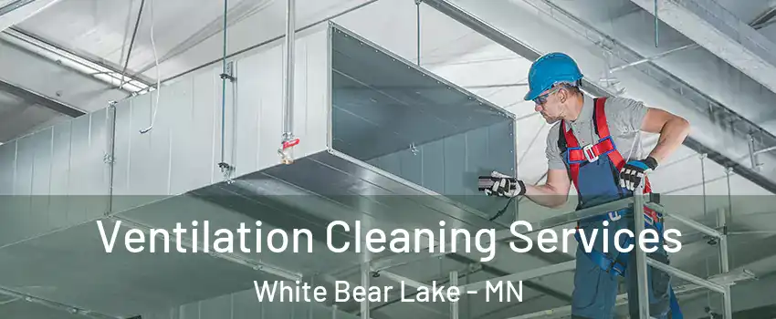  Ventilation Cleaning Services White Bear Lake - MN